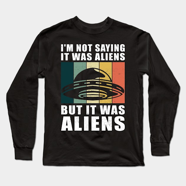 I'm not saying it was aliens but it was aliens UFO Long Sleeve T-Shirt by Streetwear KKS